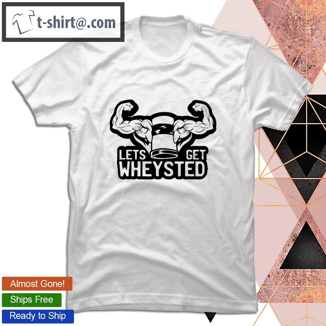 Let’s Get Waistedwheysted Sports Gym Bodybuilding Fitness T-shirt