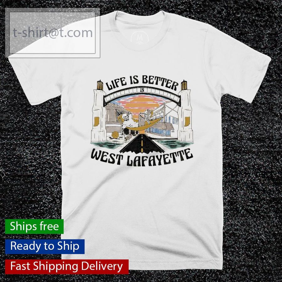 Life is better west Lafayette shirt