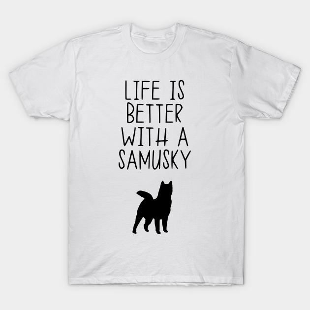 Life Is Better With A Samusky T-shirt, Hoodie, SweatShirt, Long Sleeve