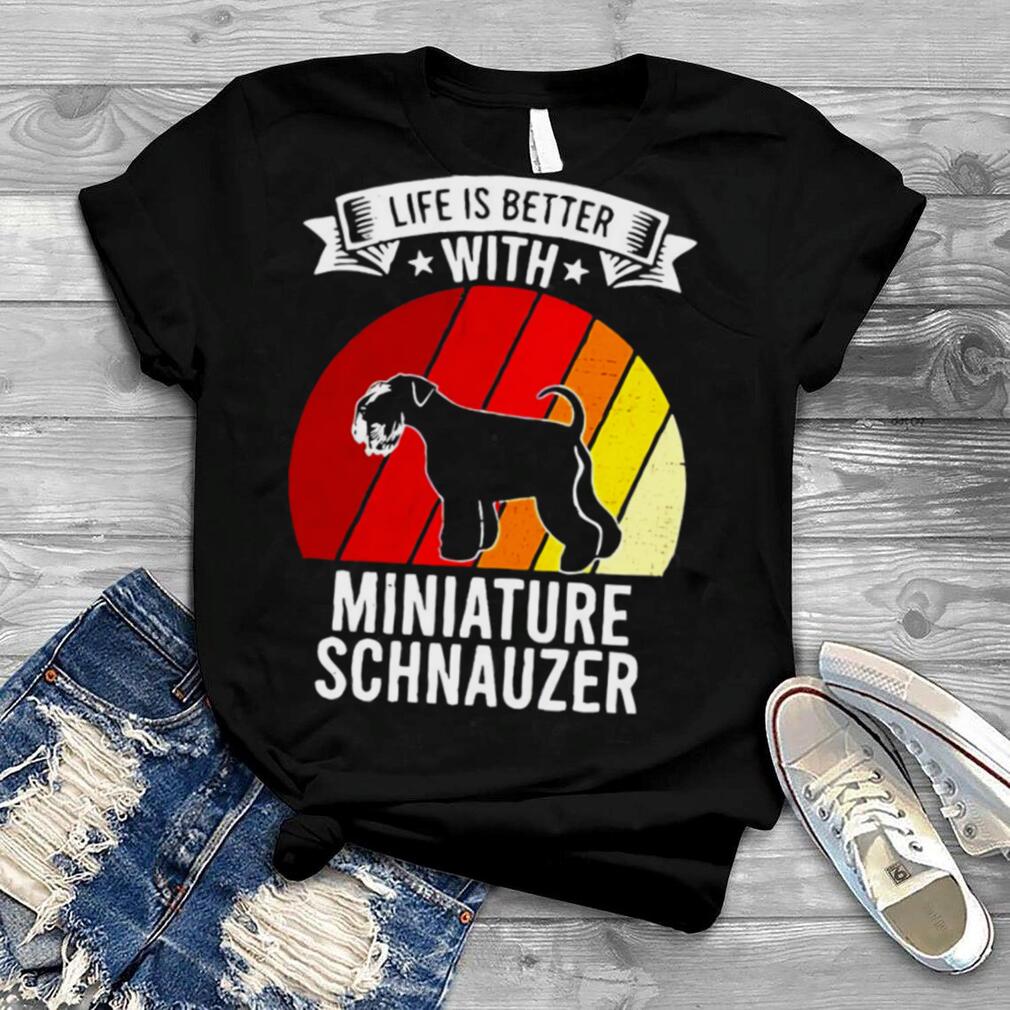 Life Is Better With Miniature Schnauzer Dogs Vintage T shirt