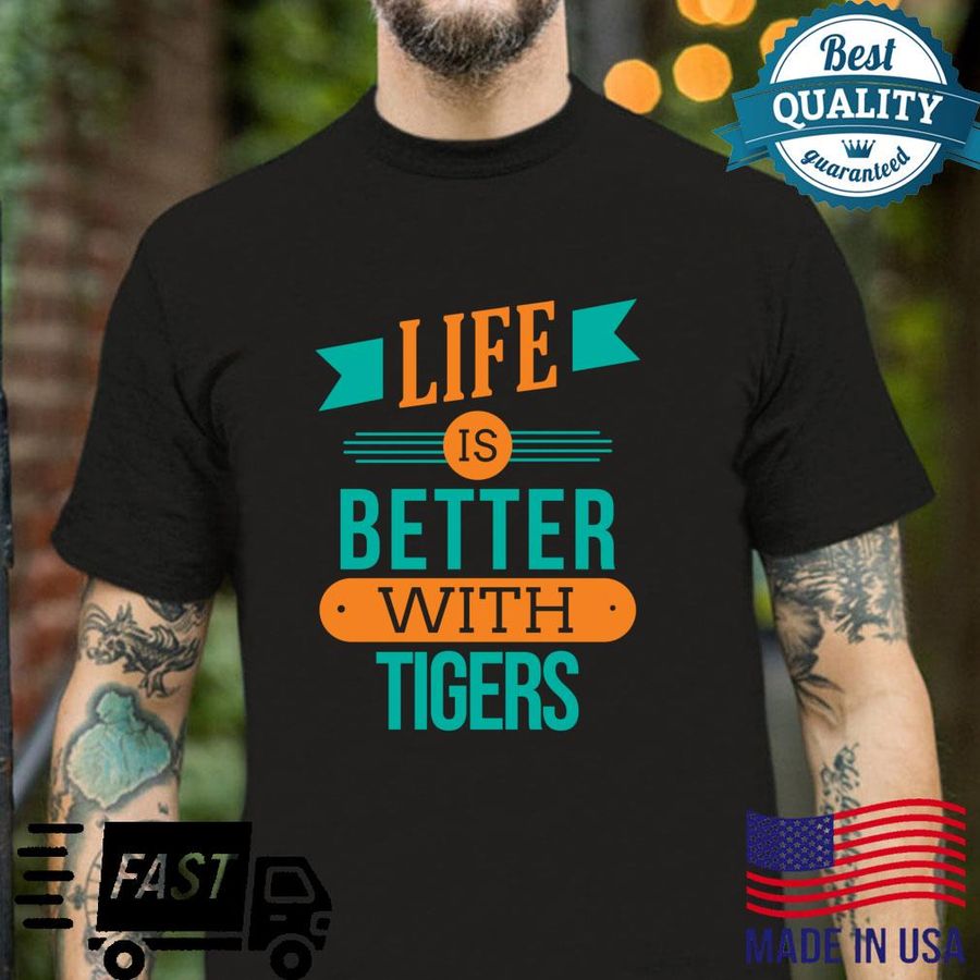 Life Is Better With Tigers Shirt
