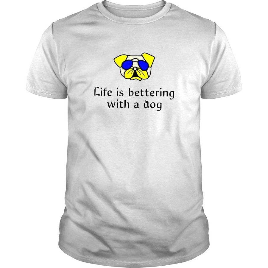 Life Is Bettering With A Dog Shirt