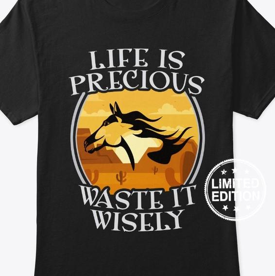Life is precious waste it wisely shirt