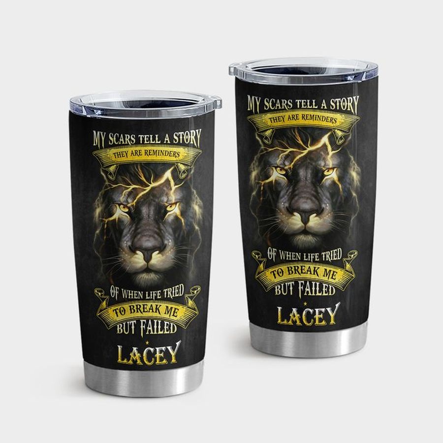 Lion Water Tumbler, Lion My Scars Tell Story Tumbler Tumbler Cup 20oz , Tumbler Cup 30oz, Straight Tumbler 20oz