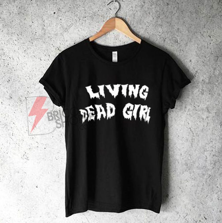 Living dead Girl T-Shirt – Funny’s Shirt On Sale