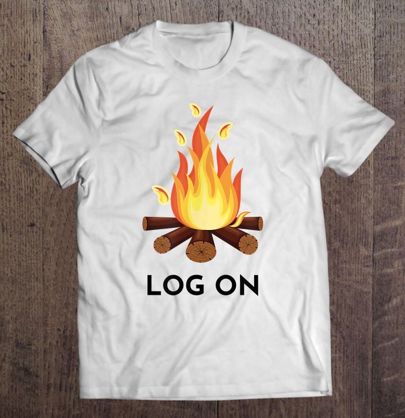 Log On Campfire Pun Camping T-shirt
