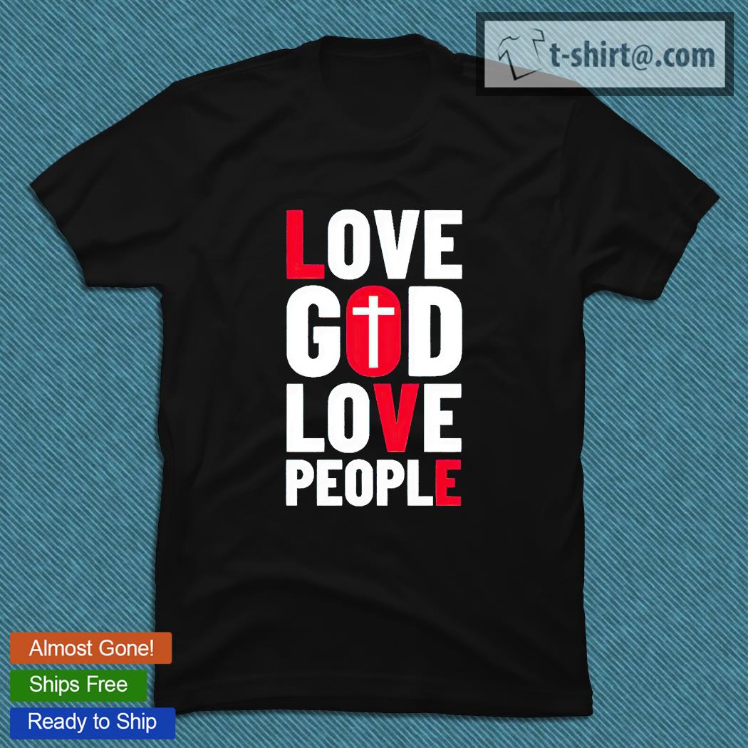 Love God love people T-shirt