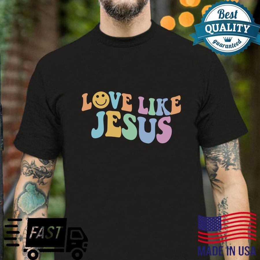 Love Like Jesus Religious God Christian Words On Back Shirt