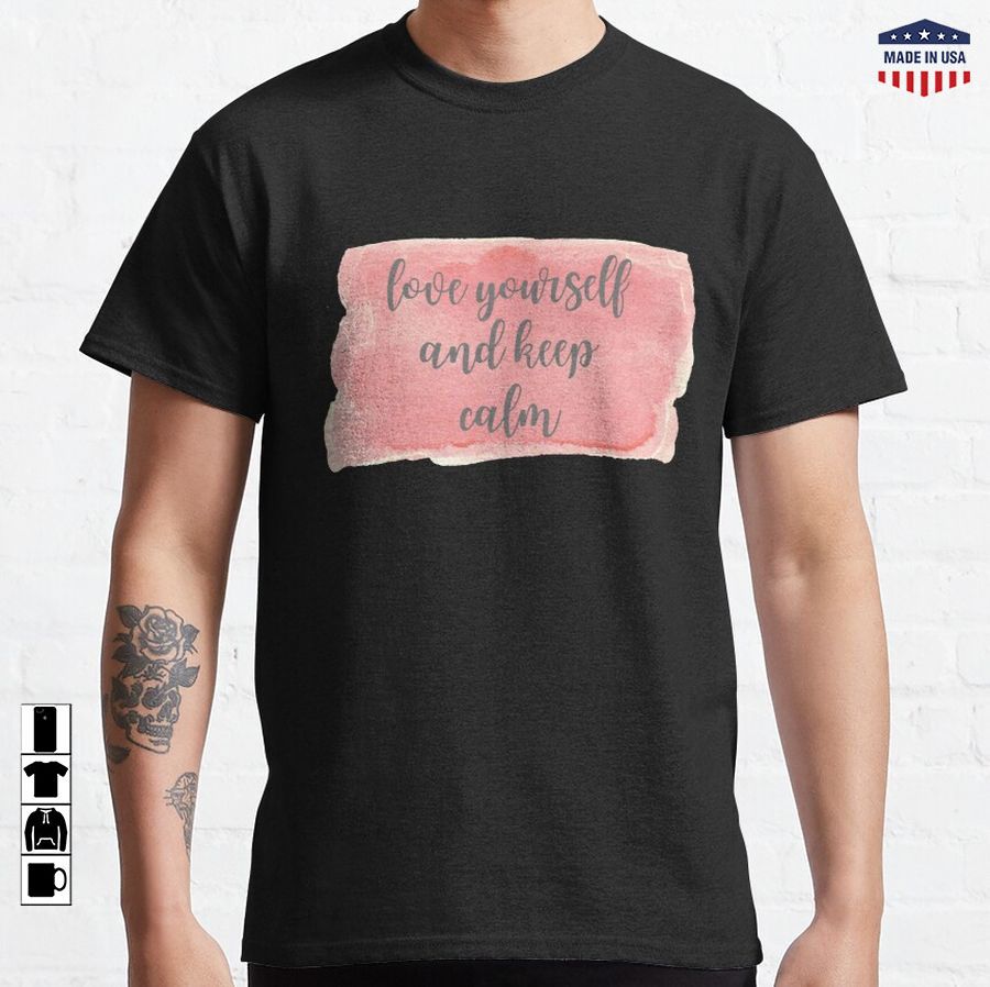 love yourself and keep cool Classic T-Shirt