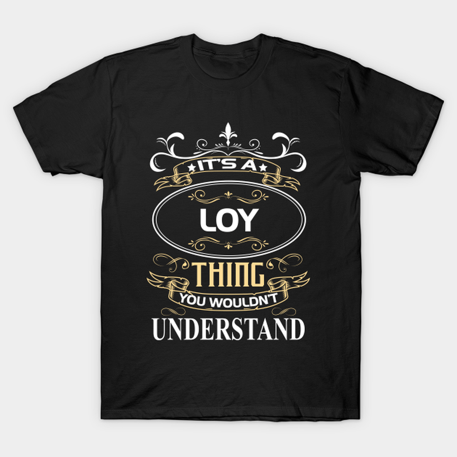Loy Name Shirt It's A Loy Thing You Wouldn't Understand T-shirt, Hoodie, SweatShirt, Long Sleeve.png