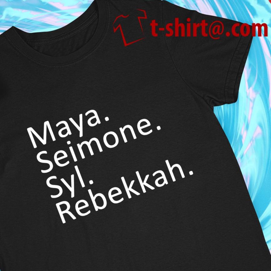 Maya Seimone Syl Rebekkah funny T-shirt