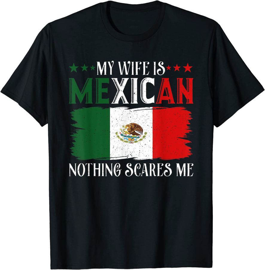 Mens Funny My Wife Is Mexican Nothing Scares Me Flag For Husband