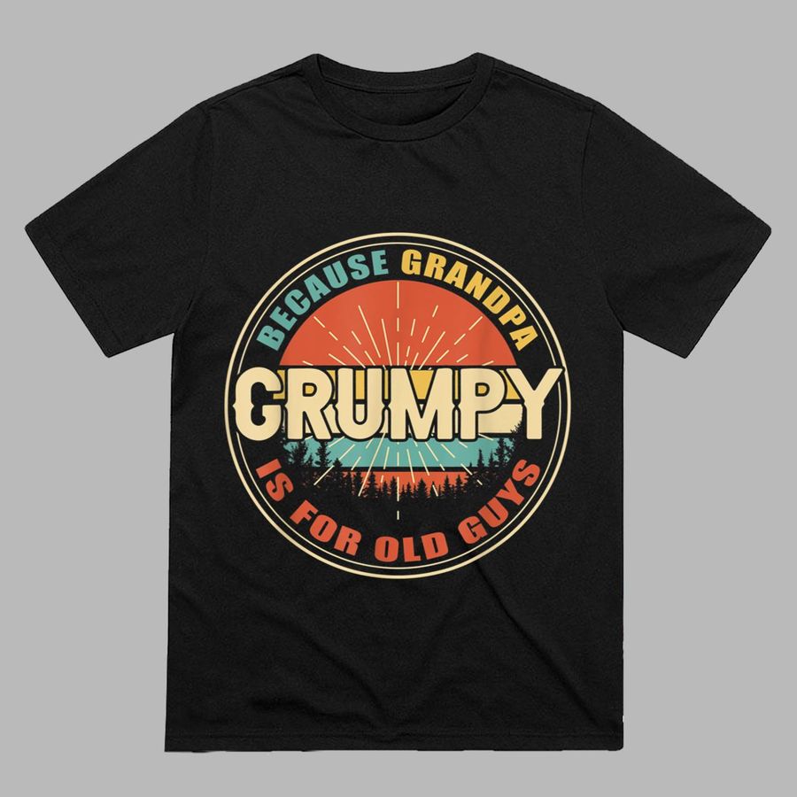 Mens GRUMPY because GRANDPA is for old Guys Funny Dad Fathers Day T-Shirt