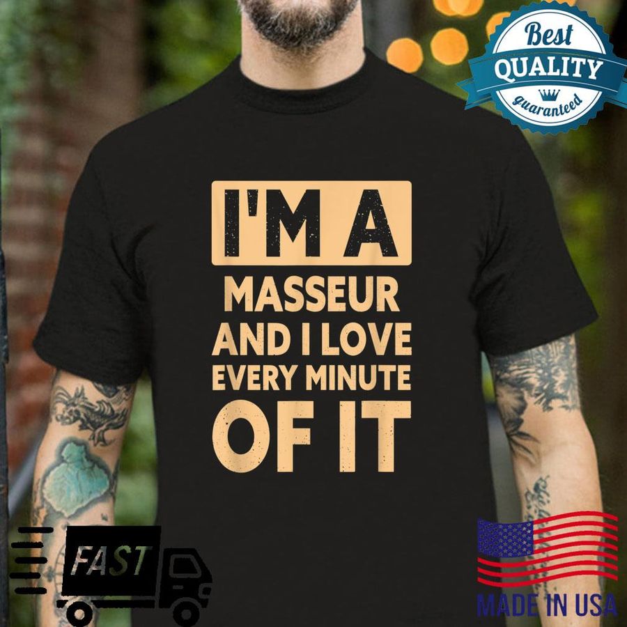 Mens I’m A Masseur And I Love Every Minute Of It Masseur Shirt