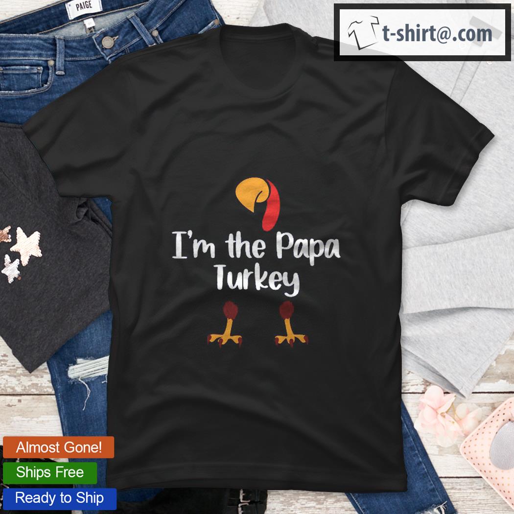 Mens I’m The Papa Turkey Thanksgiving Day Gift Father Leg Day Shirt