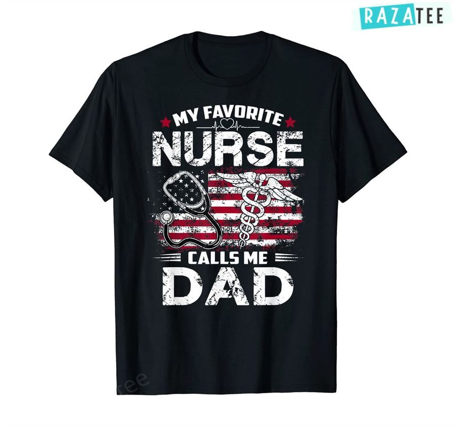 Mens My Favorite Nurse Calls Me Dad Shirt Fathers Day Gifts Papa