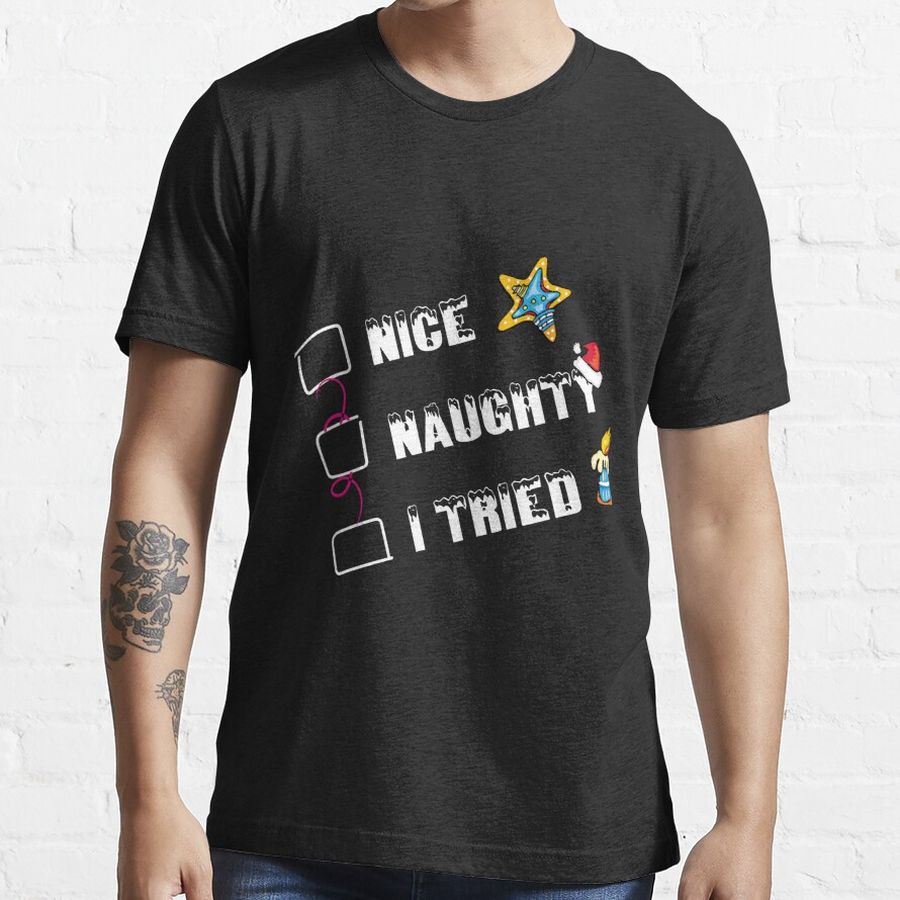 Merry Christmas, Nice Naughty I Tried Essential T-Shirt
