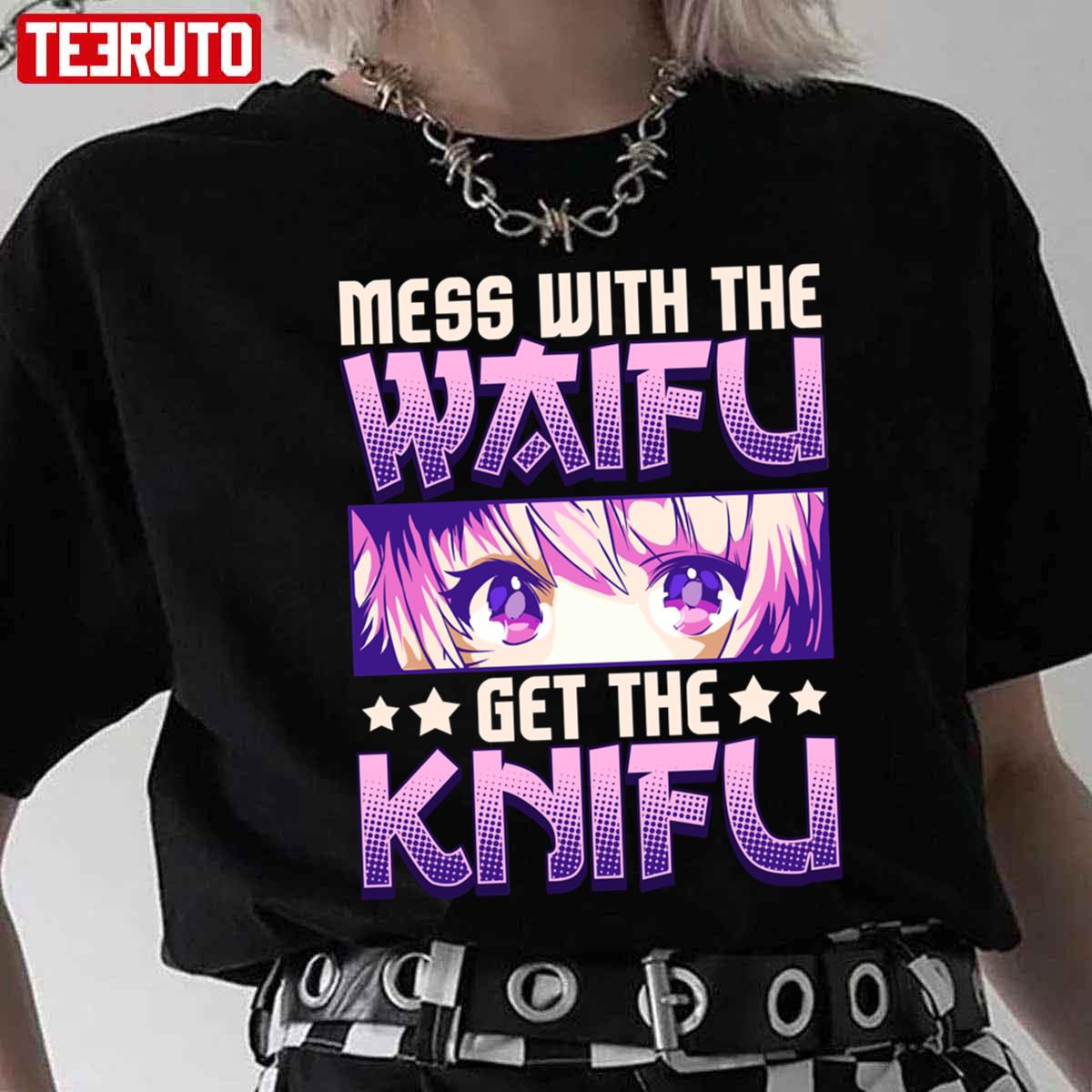 Mess With The Waifu Get The Knifu Cute Anime Girl Unisex T-Shirt