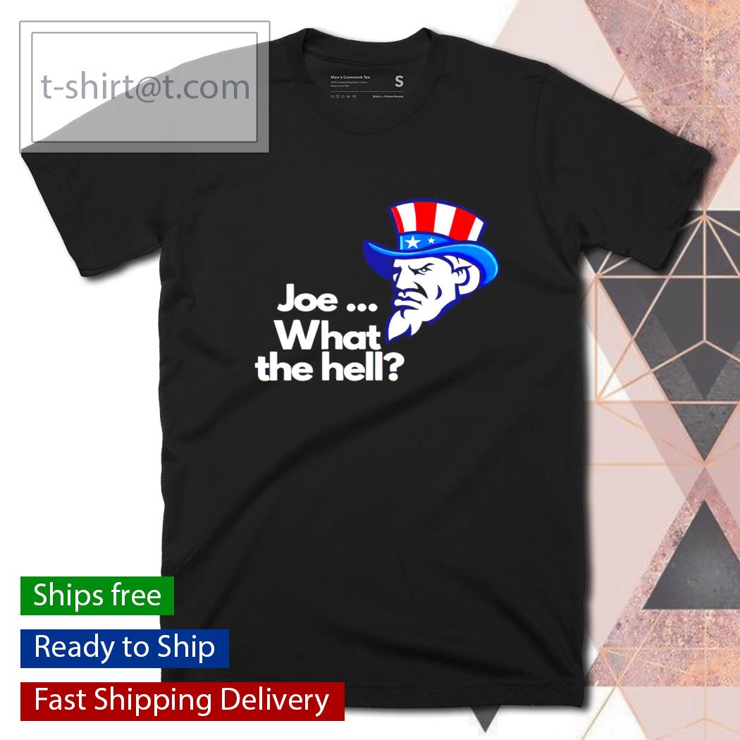 Message from Uncle Sam Joe what the hell shirt