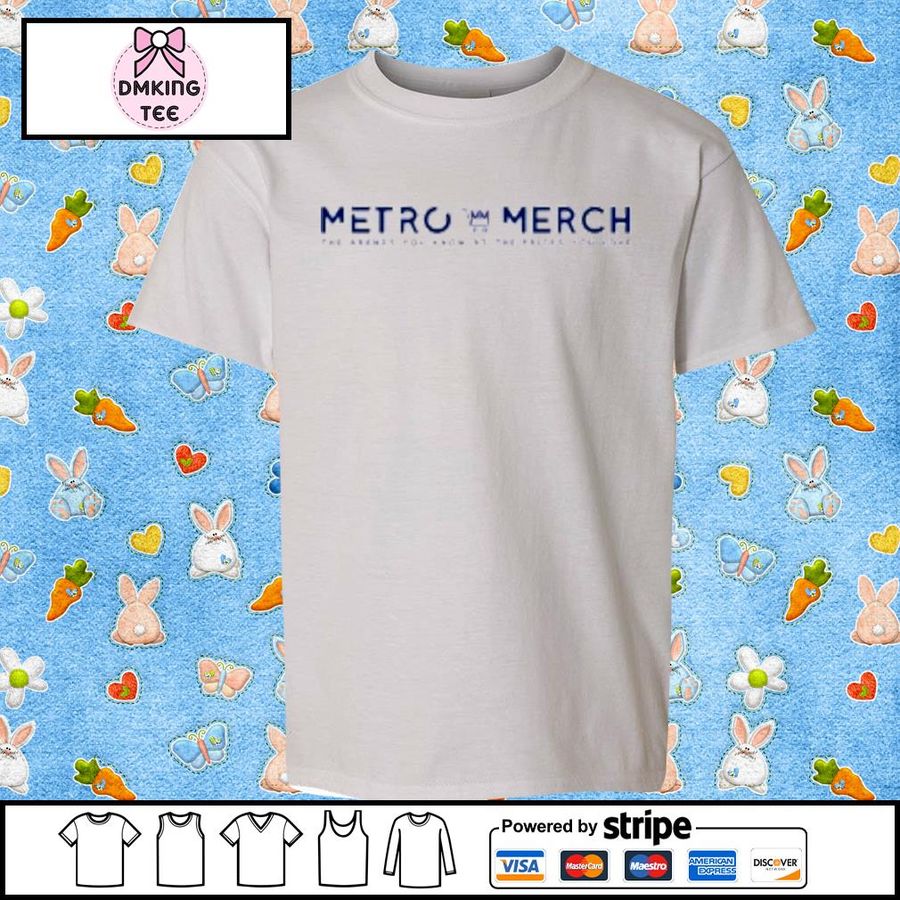 Metro Merch The Brands You Knows At The Prices You Love Shirt
