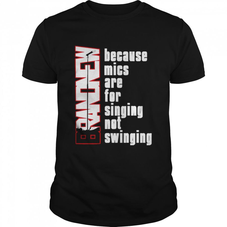 Mics Are For Singing Not Swinging T-Shirt