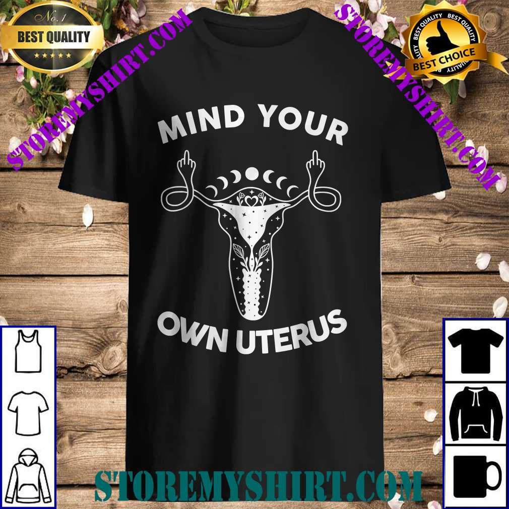 Mind Your Own Uterus Pro Choice Feminist T-Shirt