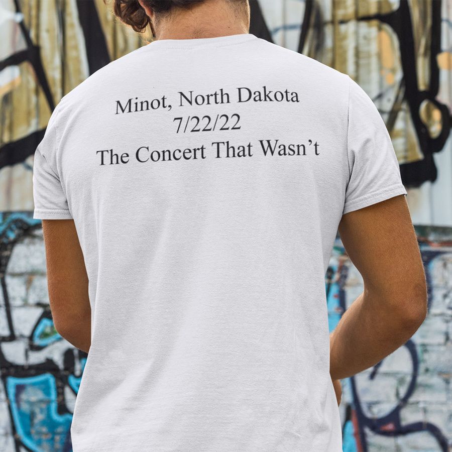 Minot North Dakota 7 22 22 The Concert That Wasn't Shirt