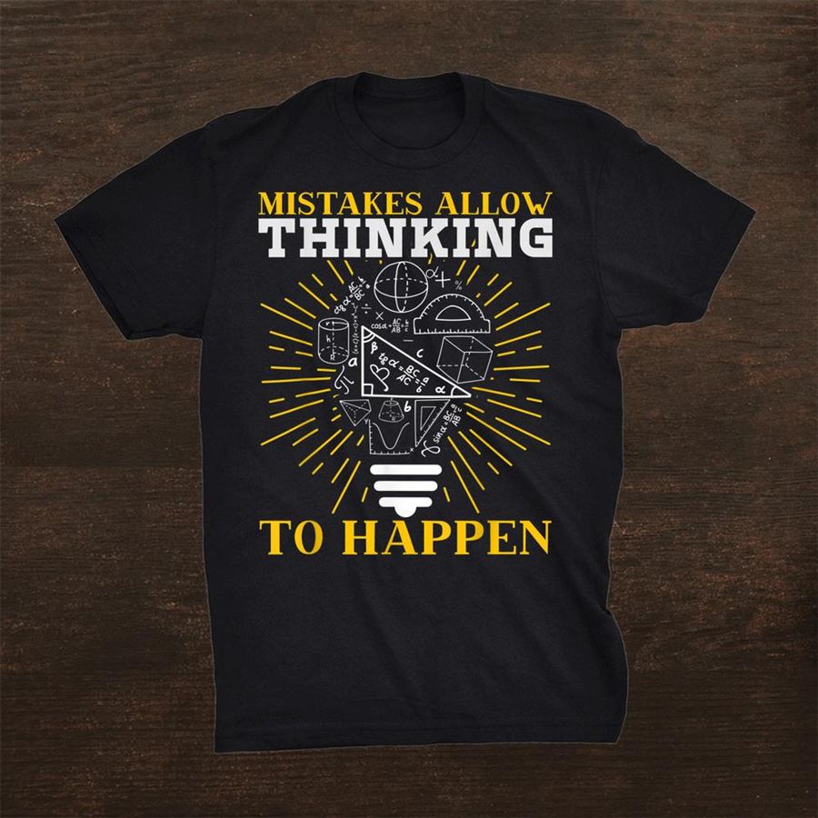 Mistakes Allow Thinking To Happen For A Funny Math Teacher Shirt