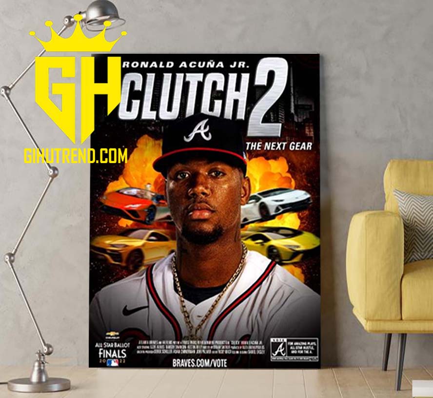 MLB Atlanta Braves Ronald Acuna Jr Clutch 2 The Next Gear 2022 All Star Ballot NL Starting Outfielder Poster Canvas Home Decoration
