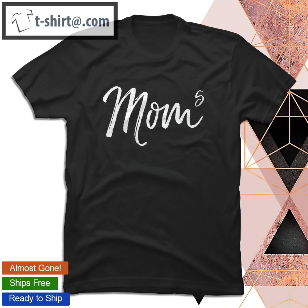 Mom Of 5 Pregnancy Announcement Gift Mom To The Fifth Power T-shirt
