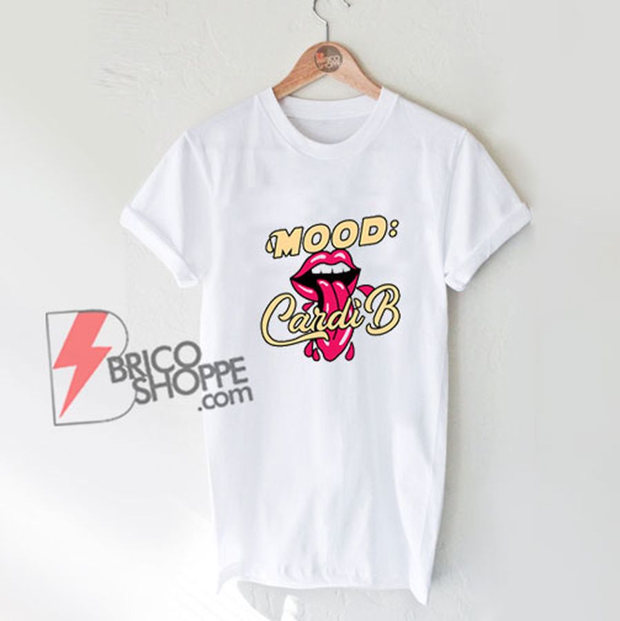 Mood Cardi B Art T-Shirt – Funny Shirt