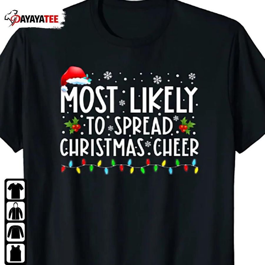 Most Likely To Spread Christmas Cheer Shirt Family Matching Christmas