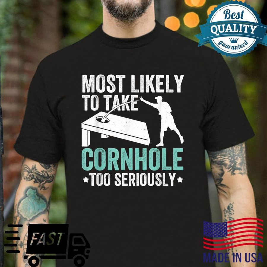 Most Likely To Take Cornhole Too Seriously Shirt Shirt