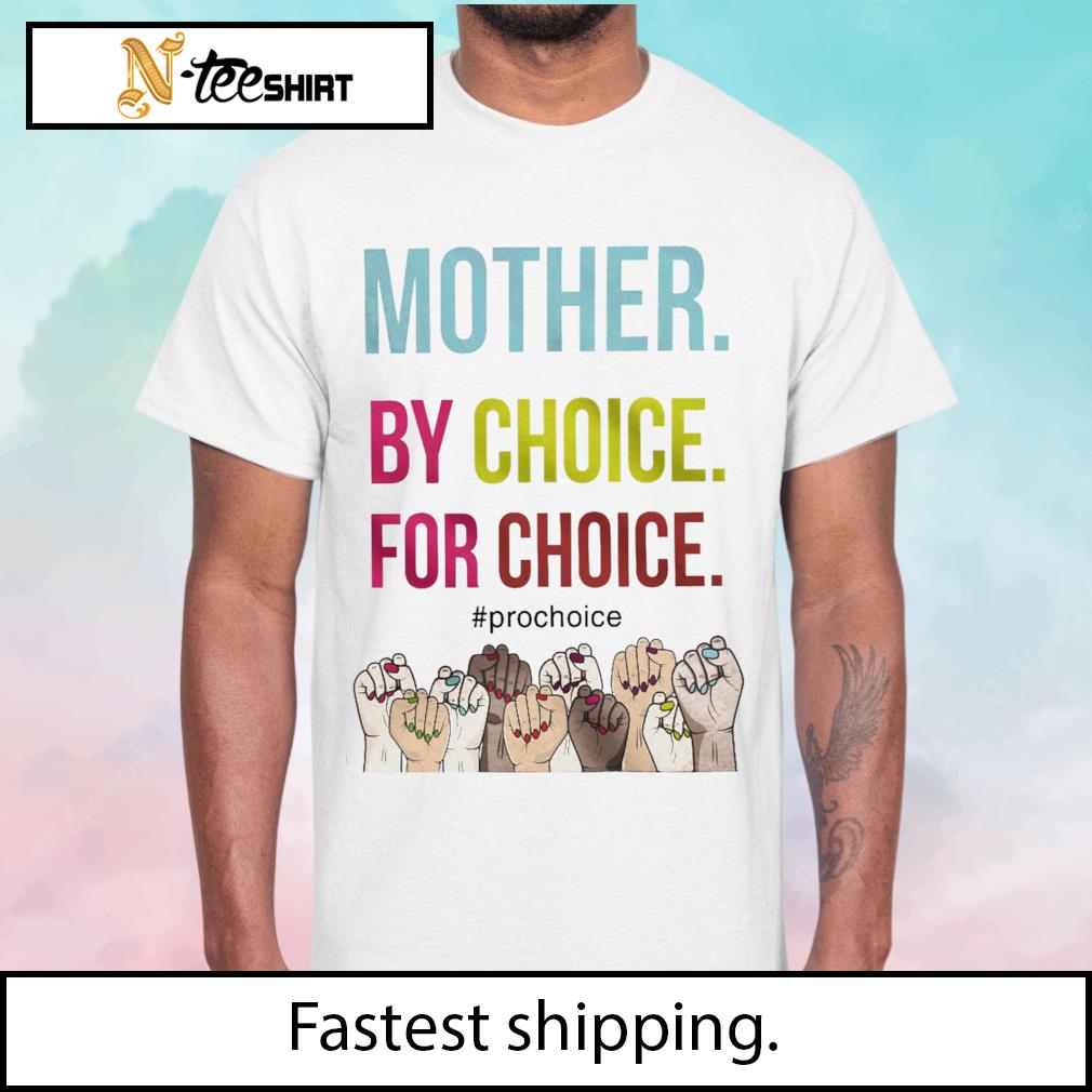 Mother by choice for choice pro choice shirt