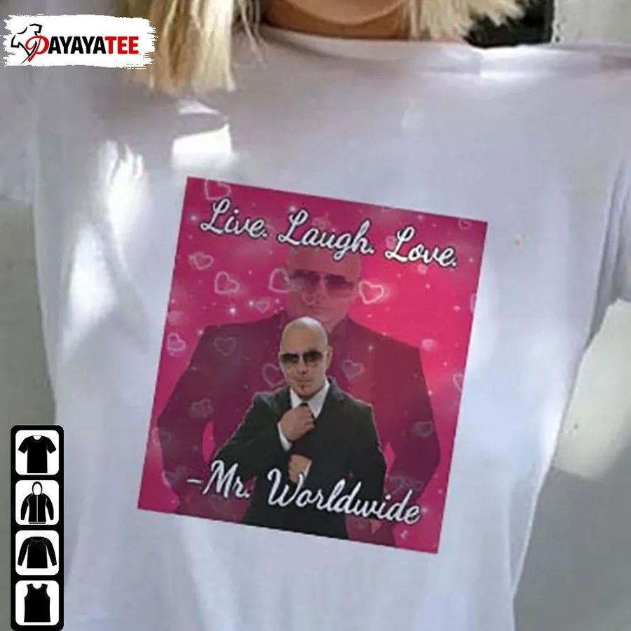 Mr Worldwide Live Laugh Love Shirt 8 Farben