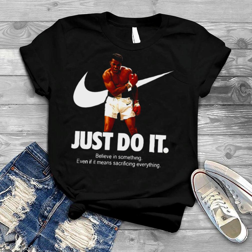 Muhammad Ali nike just do it believe in something shirt