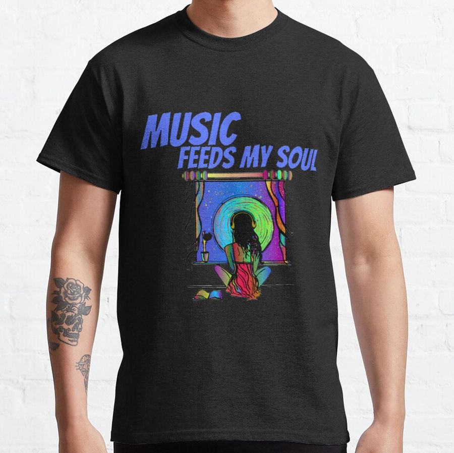 Music Feeds My Soul For Music Lovers 2 Classic T-Shirt