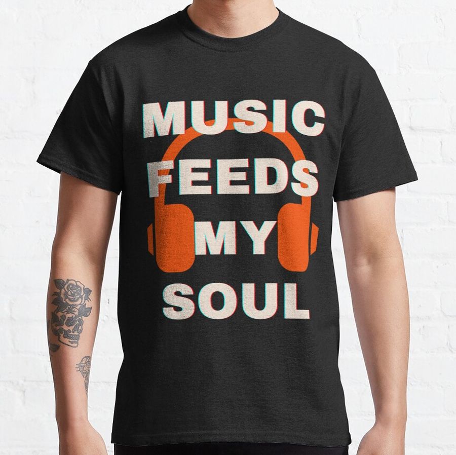 Music Feeds My Soul Headphones Classic T-Shirt
