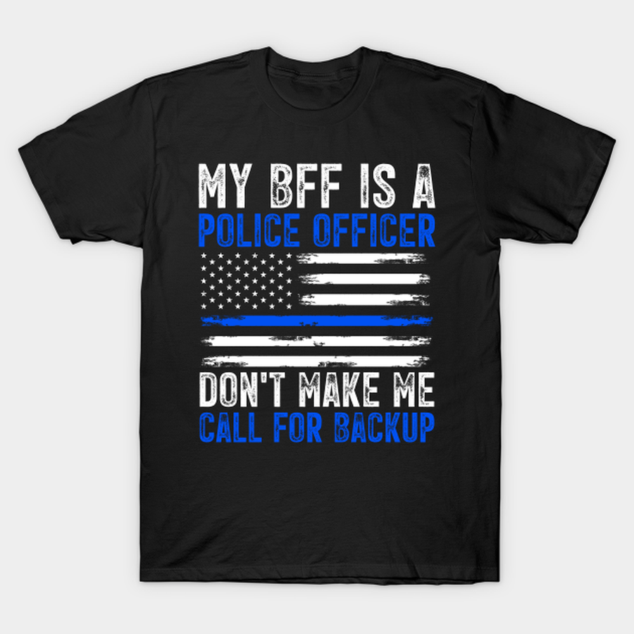 My BFF Is A Police Officer T-shirt, Hoodie, SweatShirt, Long Sleeve.png