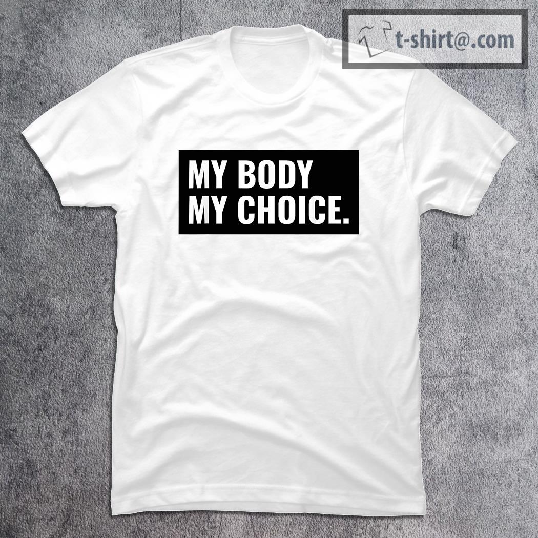 My Body My Choice shirt -T-shirt AT Fashion LLC