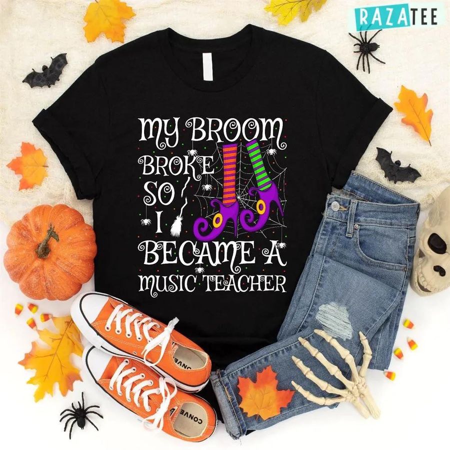 My Broom Broke So I Became A Music Teacher Halloween T-Shirt