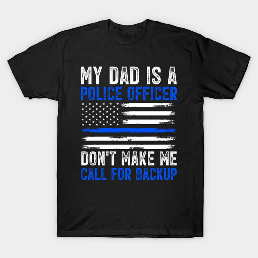 My Dad Is A Police Officer T-shirt, Hoodie, SweatShirt, Long Sleeve.png