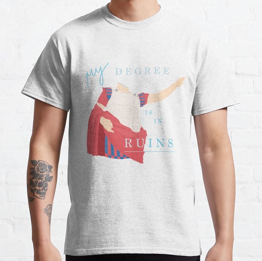 My Degree is in Ruins Classic T-Shirt