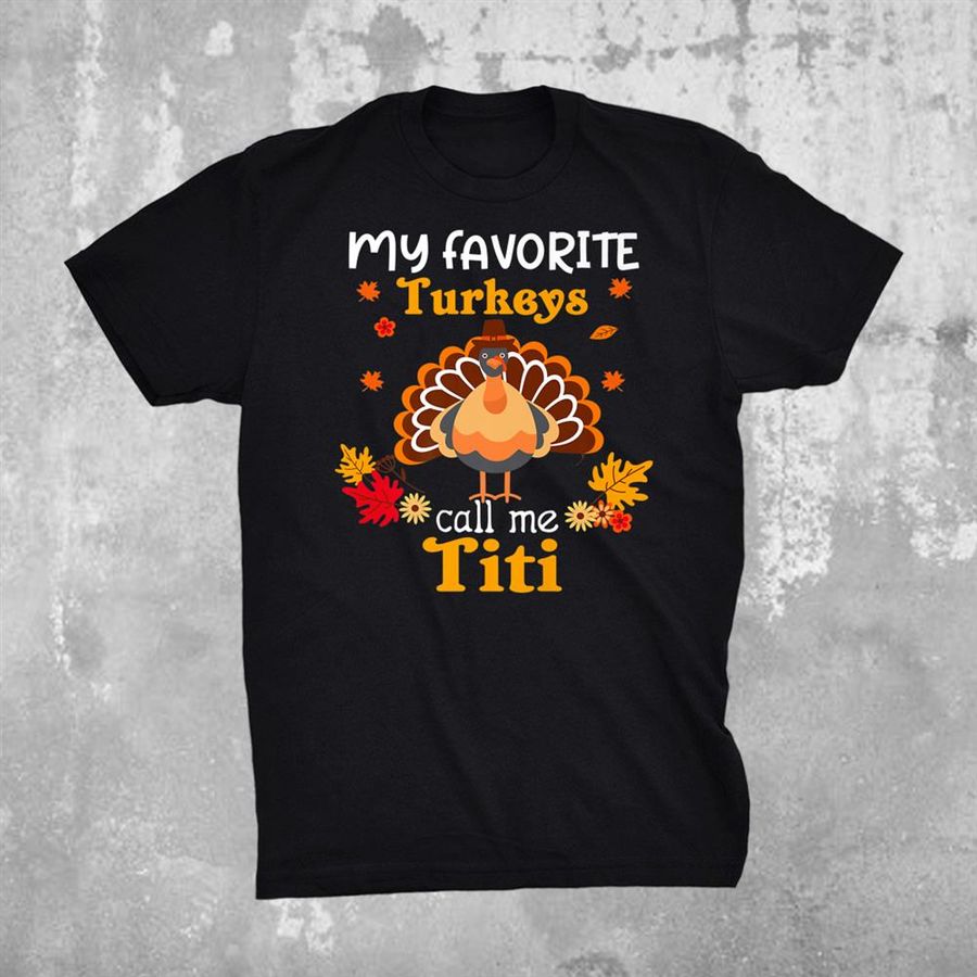 My Favorite Turkeys Call Me Titi Cool Thanksgiving Shirt