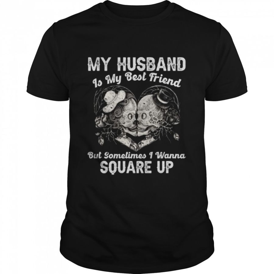 My Husband Is My Best Friend But I Wanna Square Up shirt