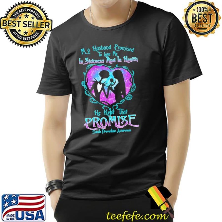 My Husband Promised To Love Me In Sickness And In Health Suicide Prevention Awareness Shirt