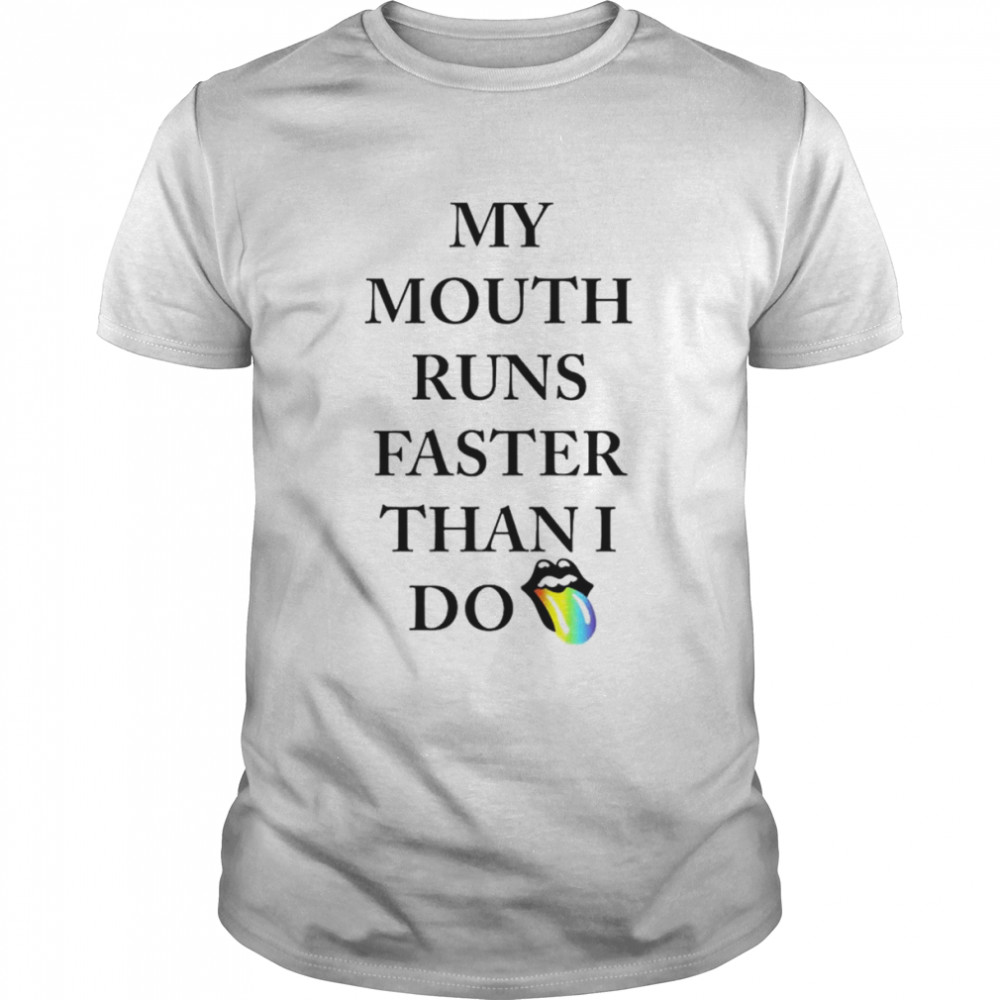 My mouth runs faster than i do shirt