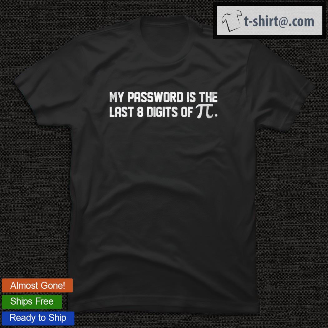My Password Is The Last 8 Digits Of Pi Pi Day Art Math Essential T-shirt