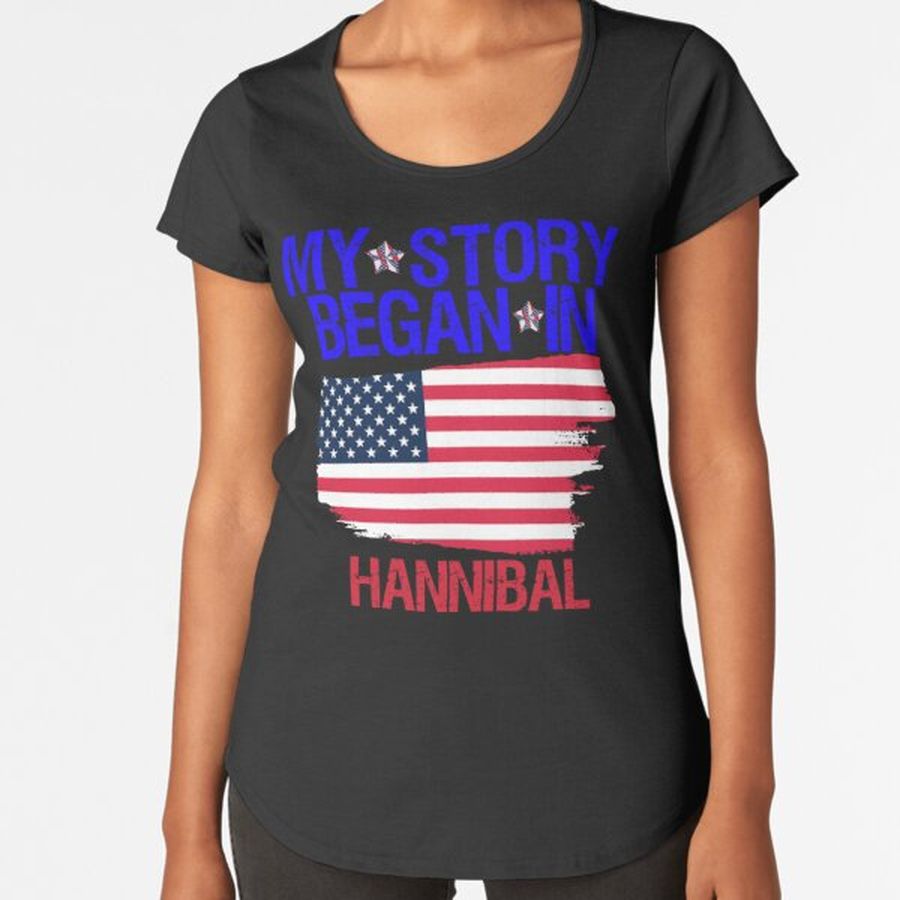 My Story Began in Hannibal USA America Birthplace Premium Scoop T-Shirt