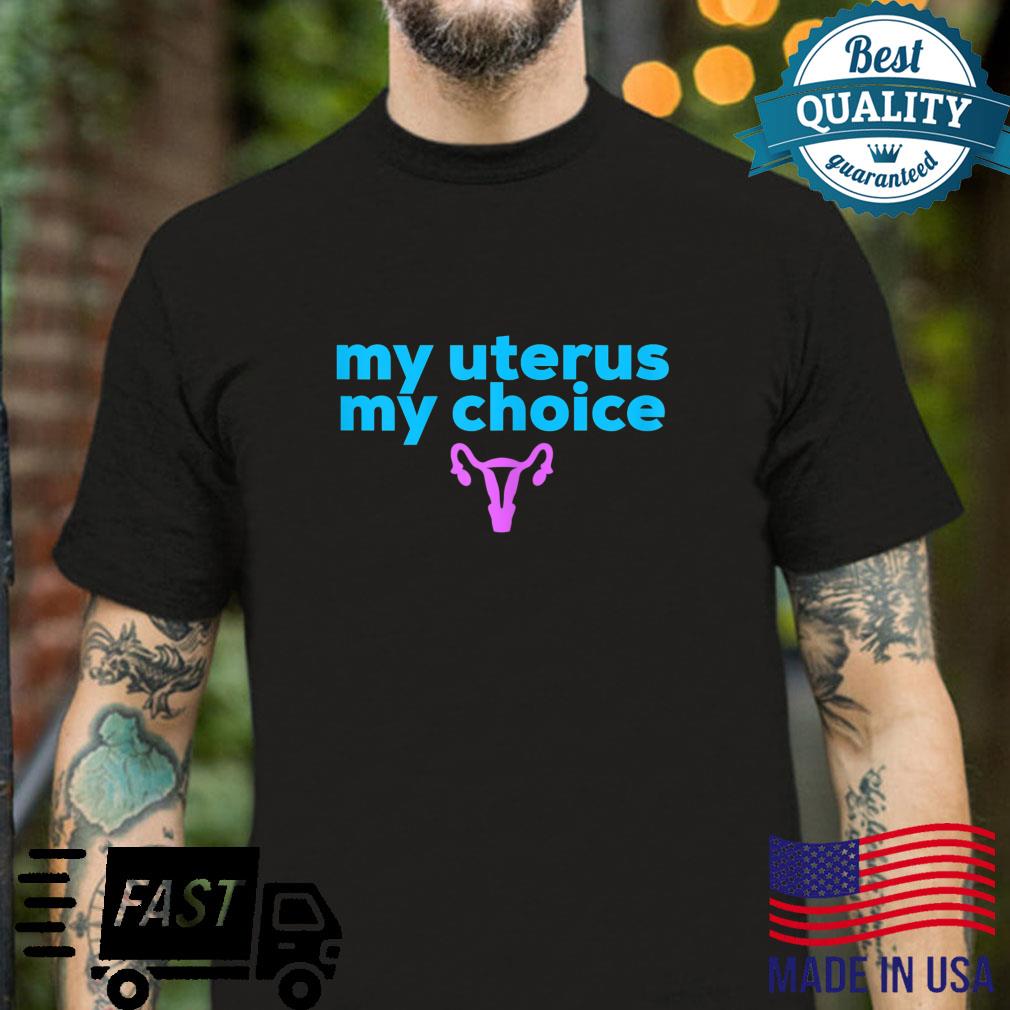 My Uterus My Choice Shirt
